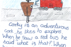 corky page2<br />"Corky is an adventurous cork. He likes to explore. When he saw a red bus he said 'What is that?'. When he saw a train he said 'What is that?'"
<br />felt tip on paper
